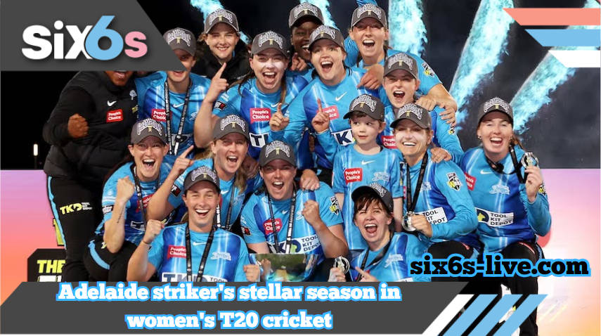 Adelaide Strikers Shine Bright in a Spectacular Season of Women’s T20 Cricket