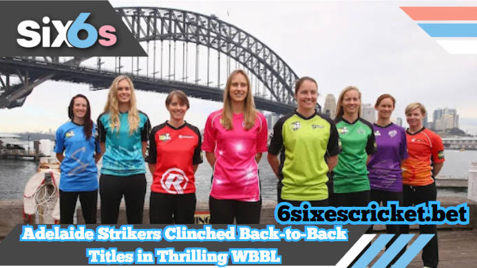 Adelaide Strikers Clinched Back-to-Back Titles in Thrilling Women’s Big Bash League – Final News Update